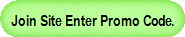 Join Site Enter Promo Code.